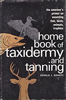 Home book of Taxidermy & Tanning by Gerald J. Grantz
