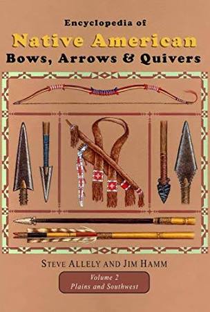 Encyclopedia of Native American Bows, Arrows, and Quivers, Volume 2: Plains and Southwest